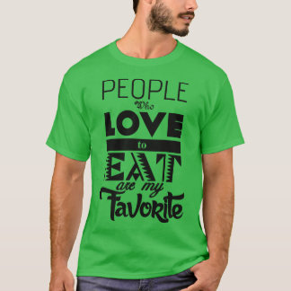 People who love to eat T-Shirt