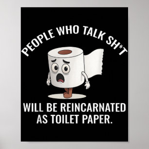 People Who Talk Sht Will Be Reincarnated As Toilet Poster