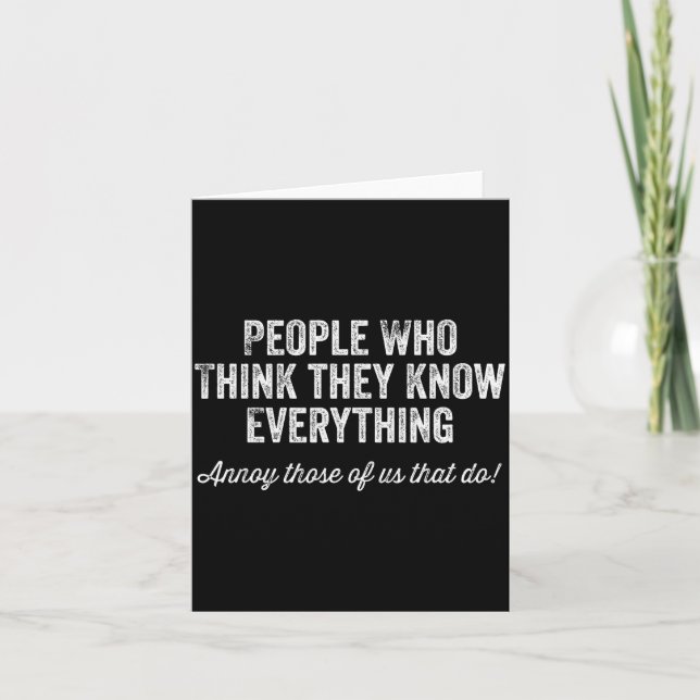 People Who Think They Know Everything Sarcastic  Card (Front)