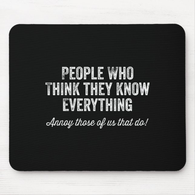 People Who Think They Know Everything Sarcastic  Mouse Pad (Front)