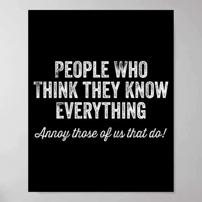 People Who Think They Know Everything Sarcastic  Poster (Front)