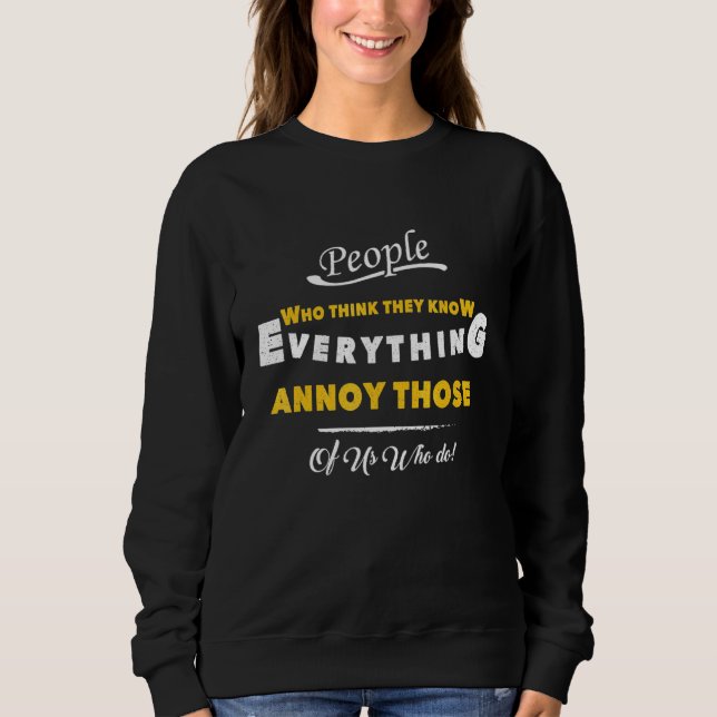 People Who Think They Know Everything that do Sweatshirt (Front)