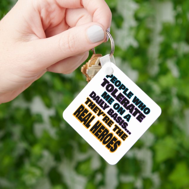 People Who Tolerate Me On A Daily Basis Are Heroes Keychain (Hand)