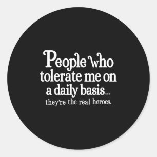 People Who Tolerate Me On A Daily Basis They're Re Classic Round Sticker