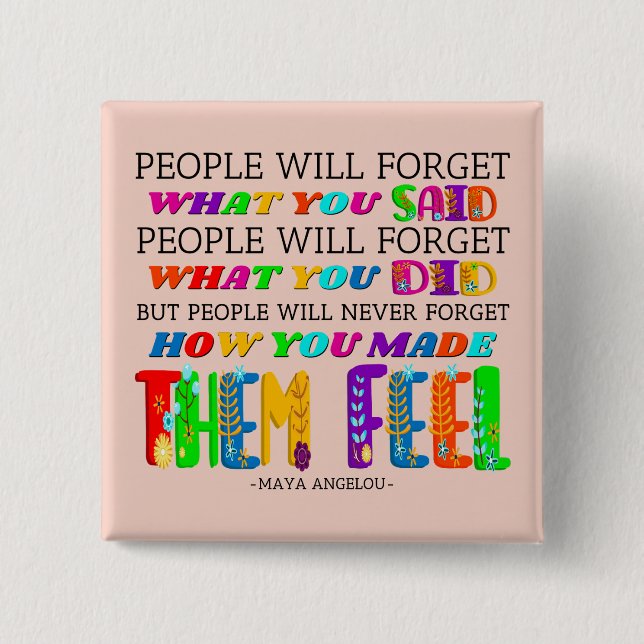 People Will Never Forget How You Made Them Feel  2 Inch Square Button (Front)
