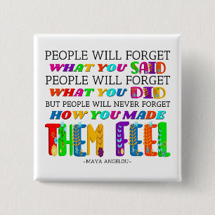 People Will Never Forget How You Made Them Feel  2 Inch Square Button