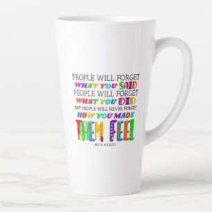 People Will Never Forget How You Made Them Feel Latte Mug