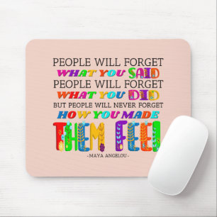 People Will Never Forget How You Made Them Feel Mouse Pad