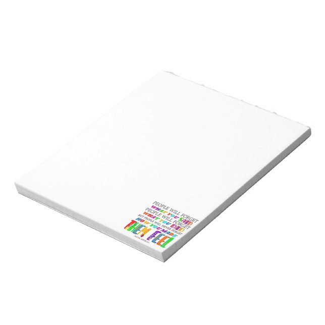 People Will Never Forget How You Made Them Feel  Notepad (Rotated)