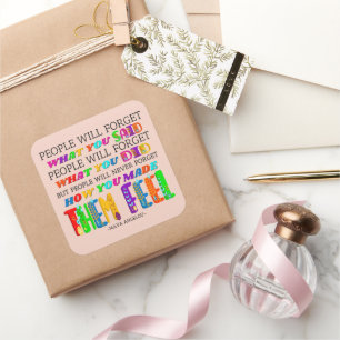 People Will Never Forget How You Made Them Feel Square Sticker