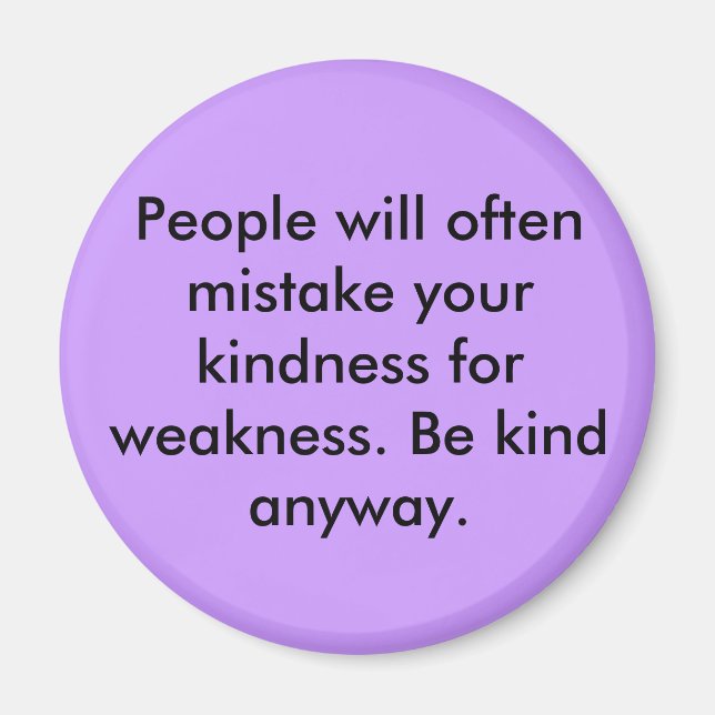 People will often mistake your kindness for wea... magnet (Front)