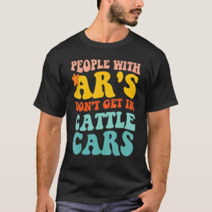 people with ar's don't get in cattle cars 1 T-Shirt