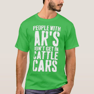 People With Ars Dont Get In Cattle Cars (29)  T-Shirt