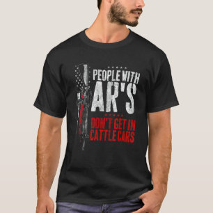 People With Ar's Don't Get In Cattle Cars 31 T-Shirt