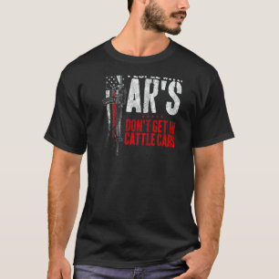 People With Ar's Don't Get In Cattle Cars 3 T-Shirt