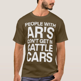 People With Ars Dont Get In Cattle Cars (4) T-Shirt