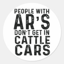 People With Ar's Don't Get In Cattle Cars Sticker