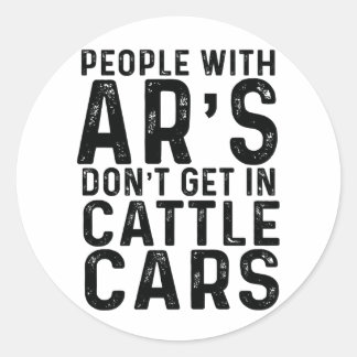 People With Ar's Don't Get In Cattle Cars Sticker