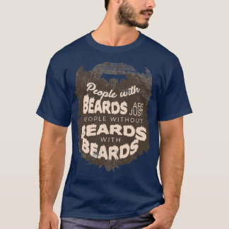People with beards are just people without beards T-Shirt