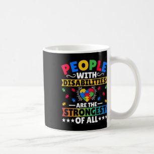 People With Disabilities Are The Strongest Of All Coffee Mug