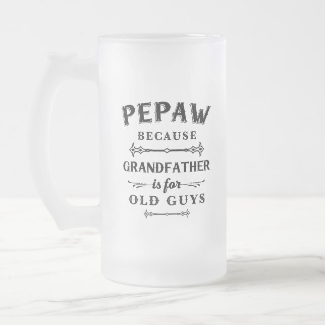 Pepaw | Funny Grandfather Is For Old Guys Frosted Glass Beer Mug (Left)