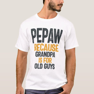 Pepaw - Grandpa is for old guys - Father's Day T-Shirt