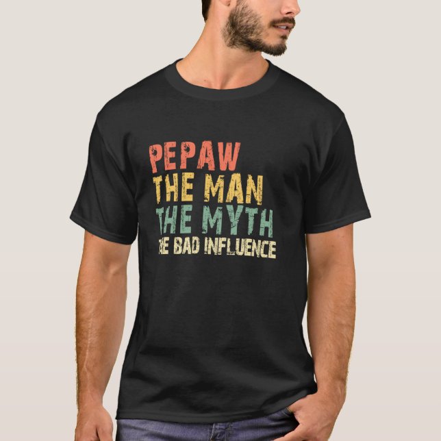 Pepaw The Man The Myth The Bad Influence Funny Ret T-Shirt (Front)