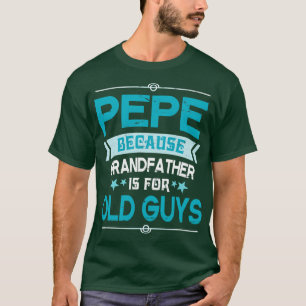 Pepe Because Grandfather Is For Old Guys Happy Fat T-Shirt