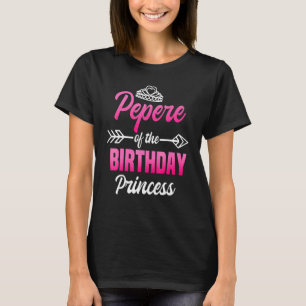 Pepere Of The Birthday Princess Party Bday Celebra T-Shirt