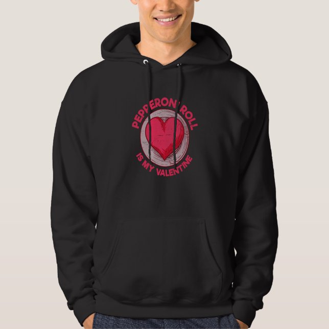 Pepperoni Roll Is My Valentine Pastries Bread Roll Hoodie (Front)