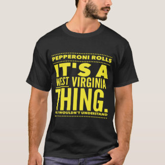 Pepperoni Rolls.  It's a West Virginia Thing.  T-S T-Shirt