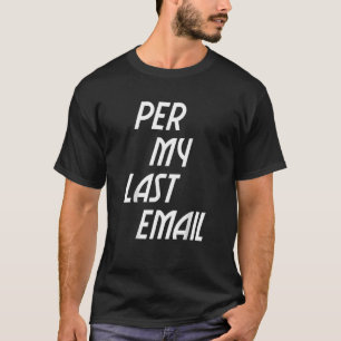 Per My Last Email Work From Home Cool Office Humou T-Shirt