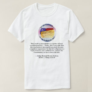 "per the Constitution, no one is above the law." T-Shirt