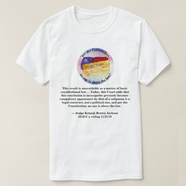 "per the Constitution, no one is above the law." T-Shirt (Design Front)