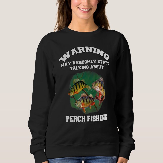 Perch Fisherman Warning May Randomly Talking About Sweatshirt (Front)