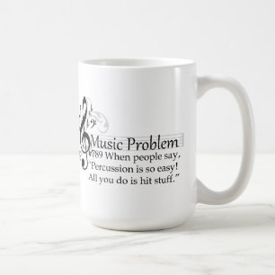 “Percussion is so easy! All you do is hit stuff. Coffee Mug