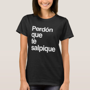 Perdon que te SalPique T-Shirt