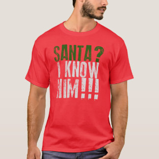 Père Noël ? Je le connais ! T-shirt