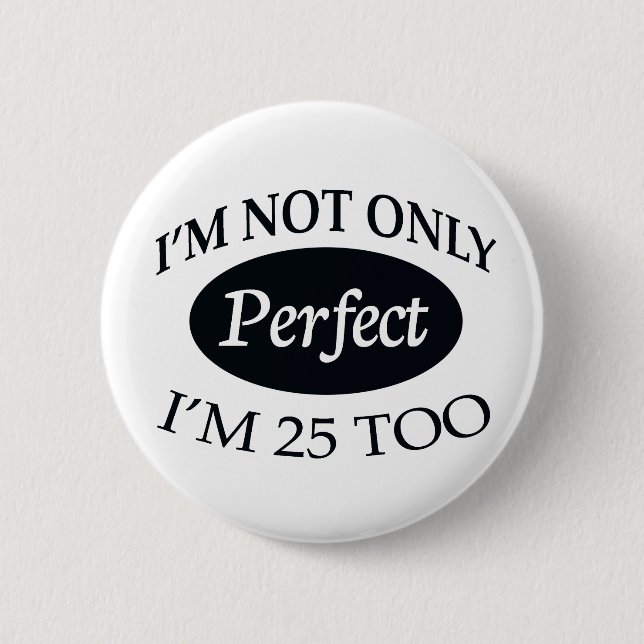 Perfect 25 2 inch round button (Front)