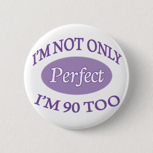 Perfect 90 Year Old 2 Inch Round Button