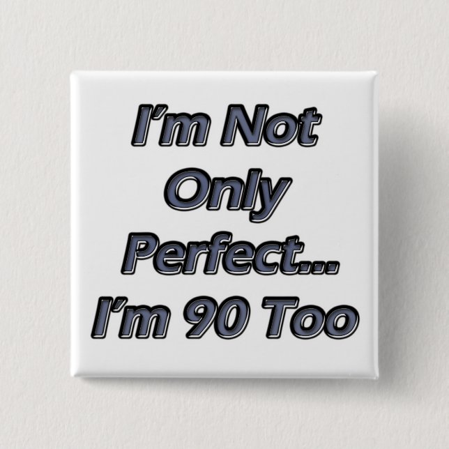 Perfect 90 Year Old 2 Inch Square Button (Front)