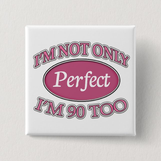 Perfect 90 Year Old 2 Inch Square Button (Front)