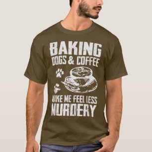 Perfect Baking Dogs and Coffee Lover Funny  T-Shirt