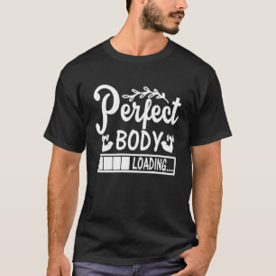 Perfect Body Loading   Gym Workout Motivational T-Shirt