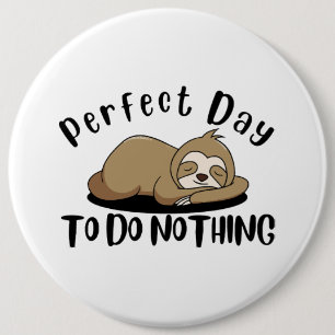Perfect Day To Do Nothing 6 Inch Round Button