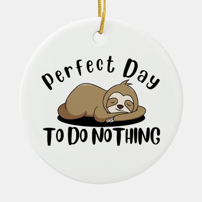 Perfect Day To Do Nothing Ceramic Ornament (Front)