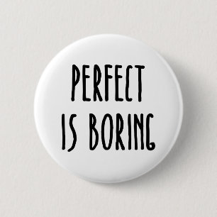 Perfect Is Boring Button