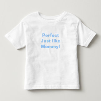 Perfect Just like Mommy! Toddler T-shirt