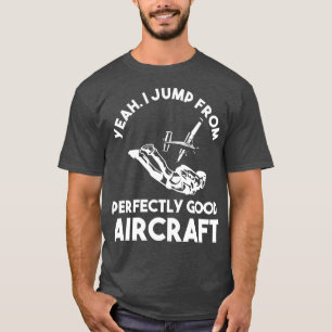 Perfect Parachuting Design Quote Jump Fro T-Shirt