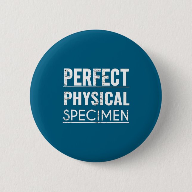 Perfect Physical Specimen Quote Funny Saying Gift  2 Inch Round Button (Front)